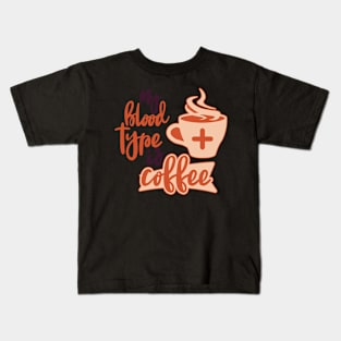 My blood Type Is Coffee Kids T-Shirt